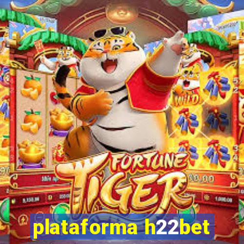 plataforma h22bet